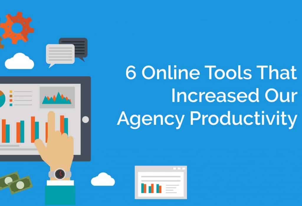 6 Online Tools That Increased Our Agency Productivity