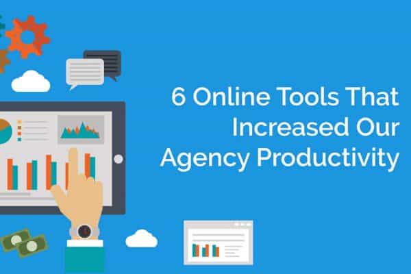 6 Online Tools That Increased Our Agency Productivity