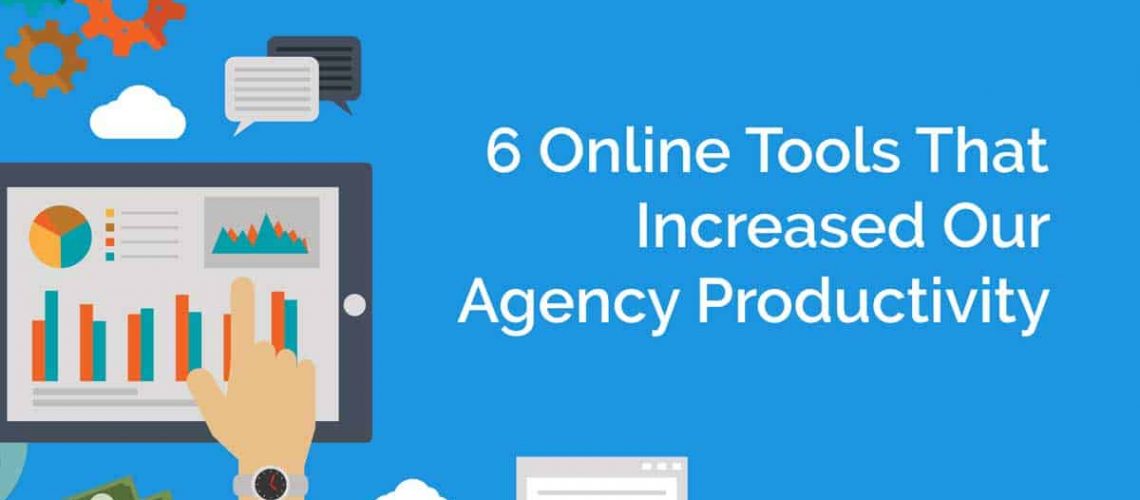 6 Online Tools That Increased Our Agency Productivity